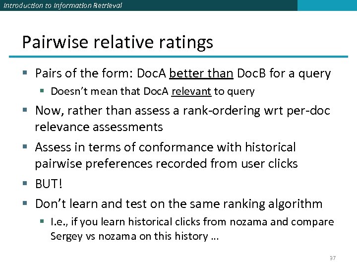 Introduction to Information Retrieval Pairwise relative ratings § Pairs of the form: Doc. A