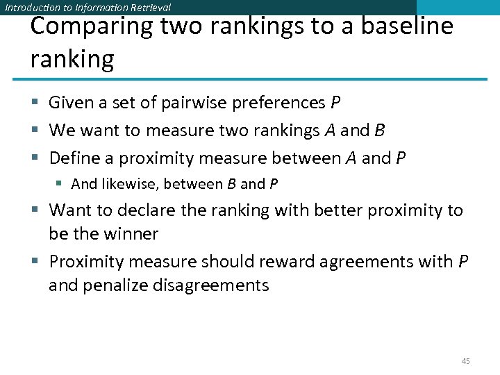Introduction to Information Retrieval Comparing two rankings to a baseline ranking § Given a