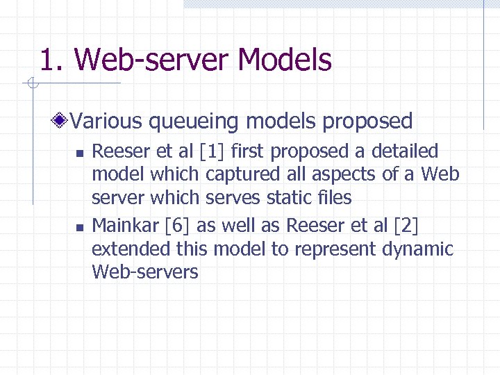 1. Web-server Models Various queueing models proposed n n Reeser et al [1] first