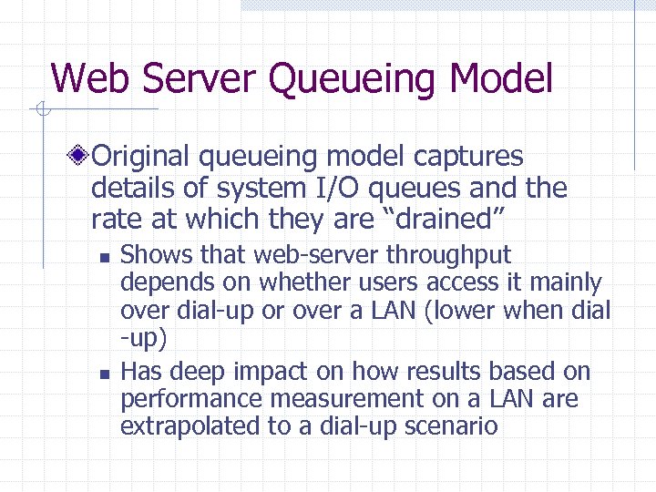 Web Server Queueing Model Original queueing model captures details of system I/O queues and