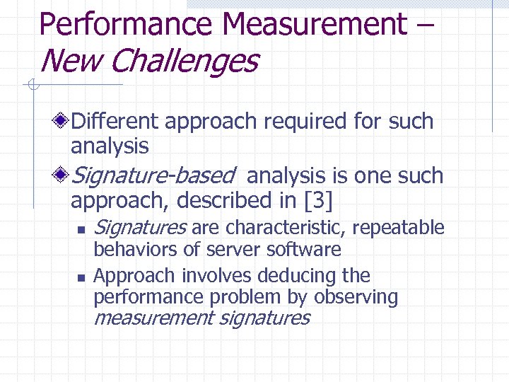 Performance Measurement – New Challenges Different approach required for such analysis Signature-based analysis is