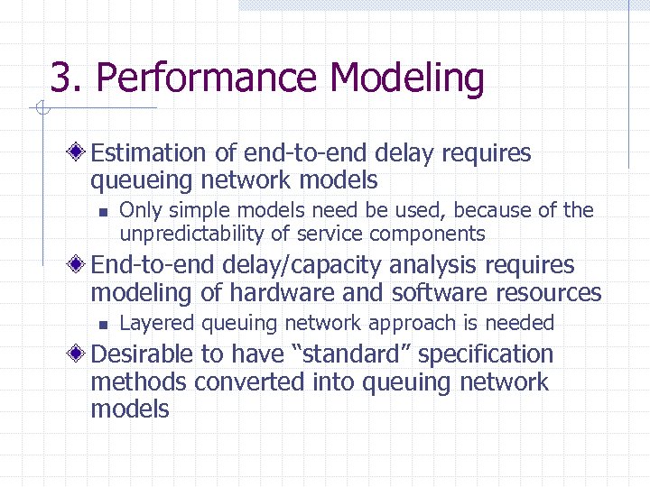3. Performance Modeling Estimation of end-to-end delay requires queueing network models n Only simple