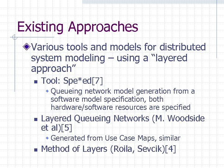 Existing Approaches Various tools and models for distributed system modeling – using a “layered