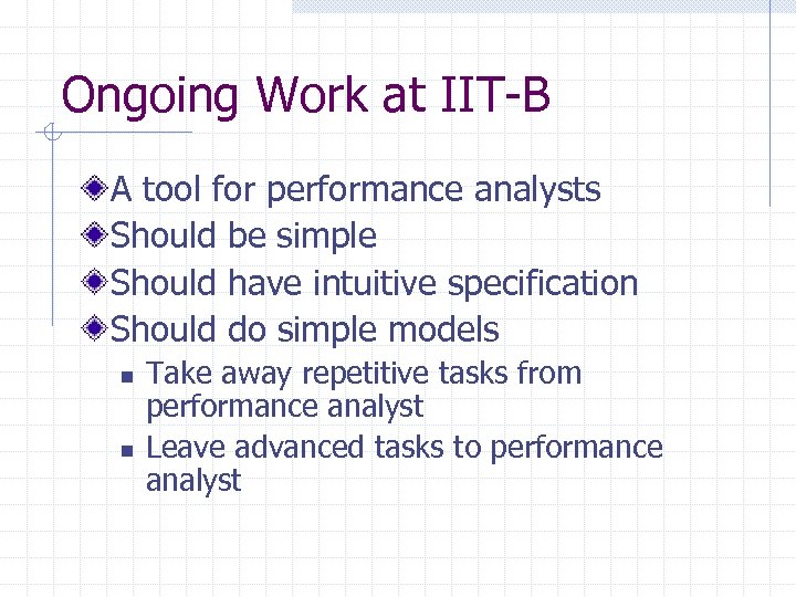 Ongoing Work at IIT-B A tool for performance analysts Should be simple Should have