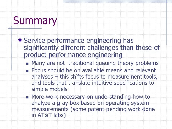 Summary Service performance engineering has significantly different challenges than those of product performance engineering