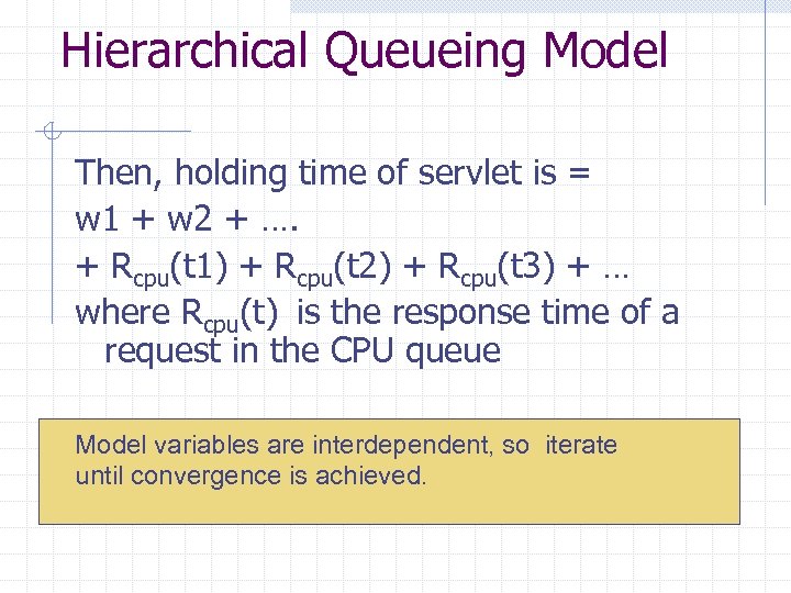 Hierarchical Queueing Model Then, holding time of servlet is = w 1 + w
