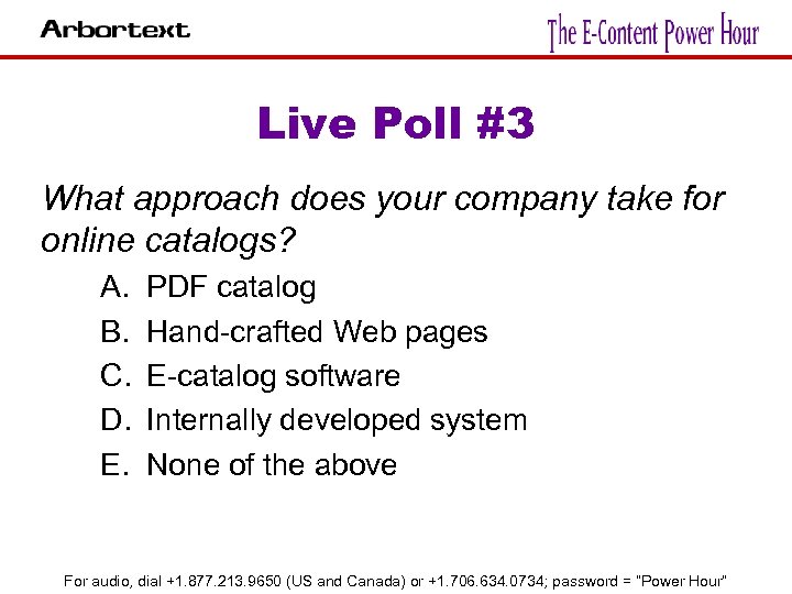 Live Poll #3 What approach does your company take for online catalogs? A. B.