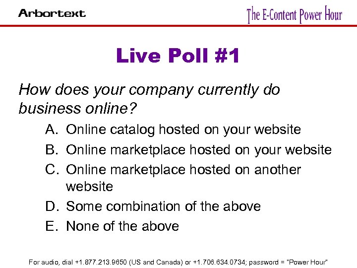 Live Poll #1 How does your company currently do business online? A. Online catalog