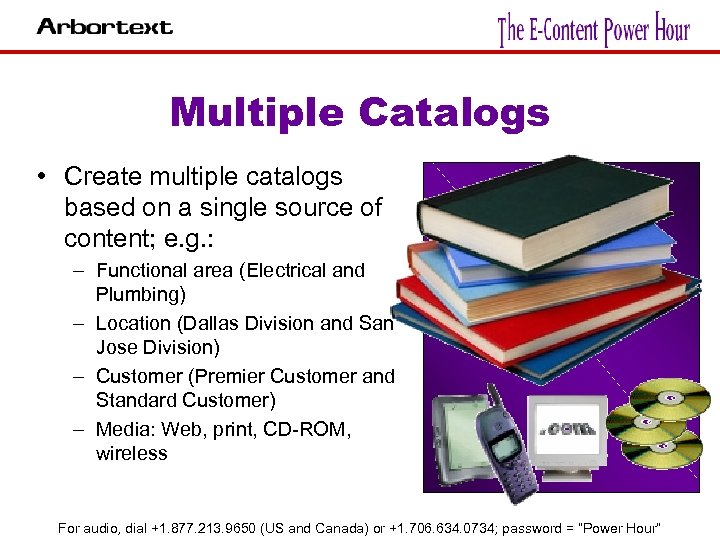 Multiple Catalogs • Create multiple catalogs based on a single source of content; e.