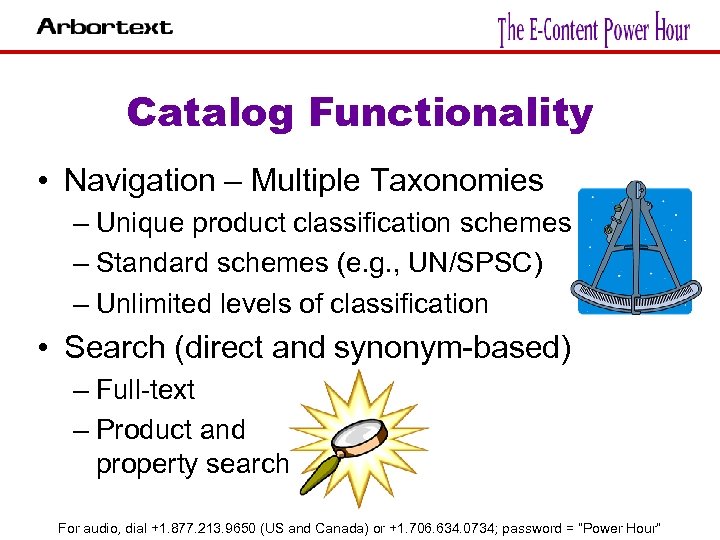 Catalog Functionality • Navigation – Multiple Taxonomies – Unique product classification schemes – Standard