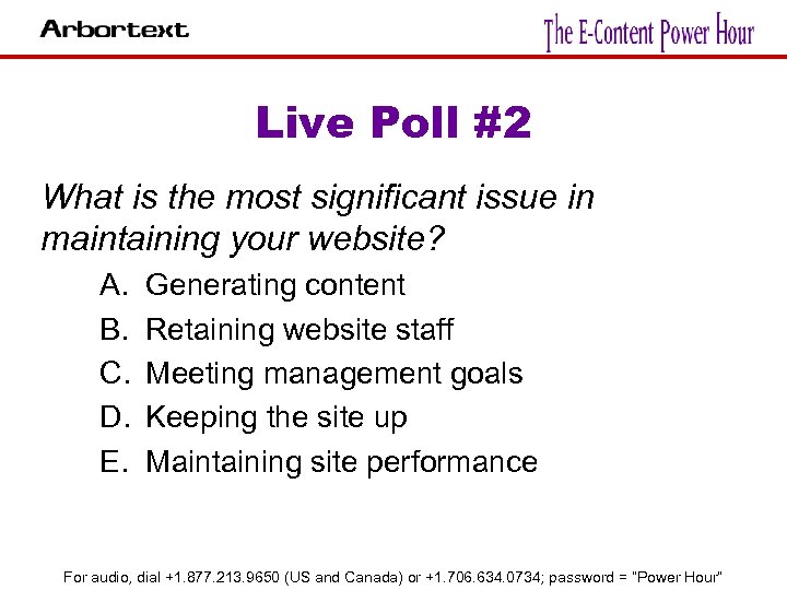 Live Poll #2 What is the most significant issue in maintaining your website? A.