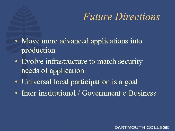 Future Directions • Move more advanced applications into production • Evolve infrastructure to match