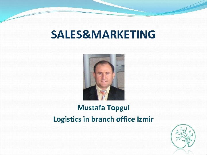 SALES&MARKETING Mustafa Topgul Logistics in branch office Izmir 
