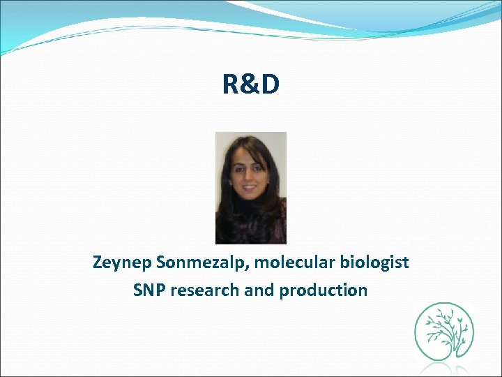 R&D Zeynep Sonmezalp, molecular biologist SNP research and production 