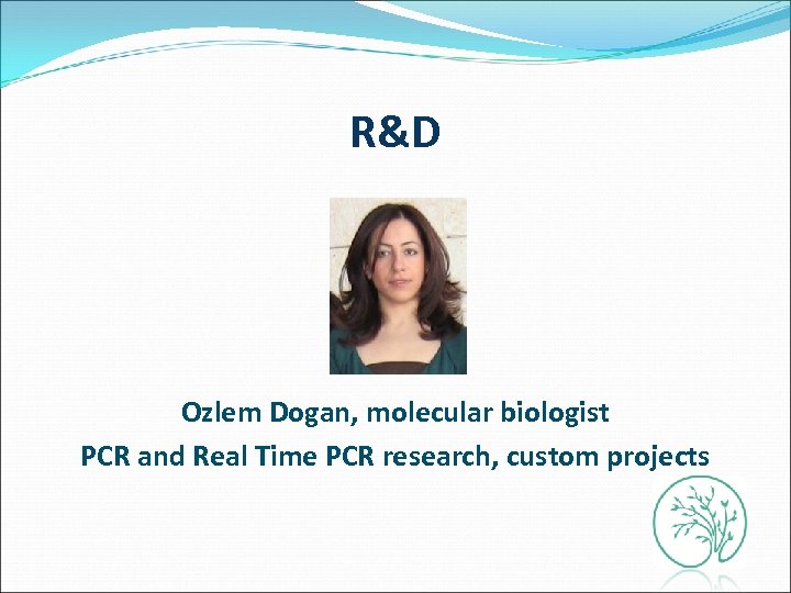R&D Ozlem Dogan, molecular biologist PCR and Real Time PCR research, custom projects 