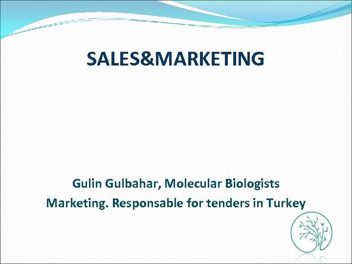 SALES&MARKETING Gulin Gulbahar, Molecular Biologists Marketing. Responsable for tenders in Turkey 