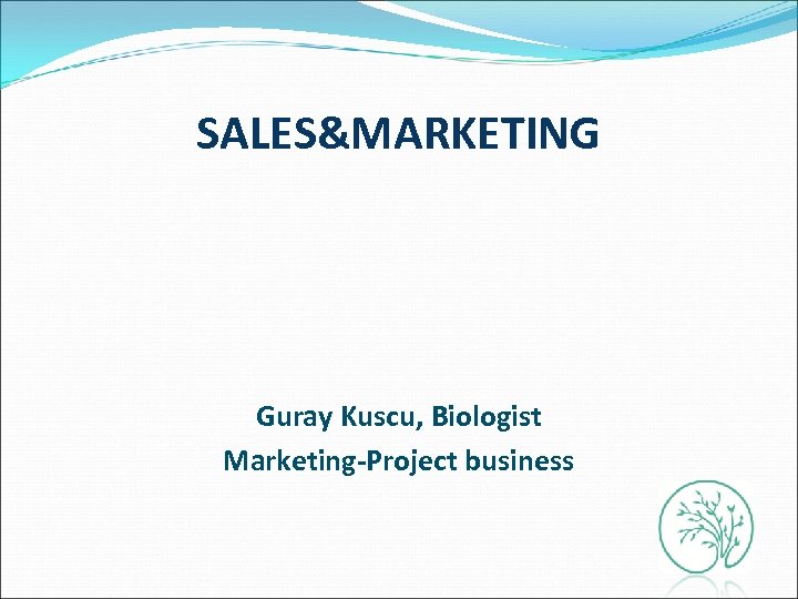 SALES&MARKETING Guray Kuscu, Biologist Marketing-Project business 