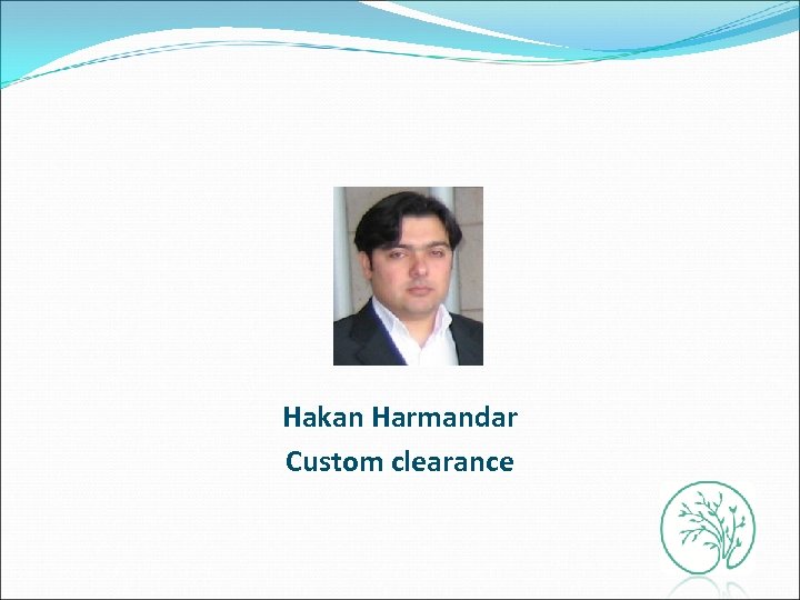 Hakan Harmandar Custom clearance 