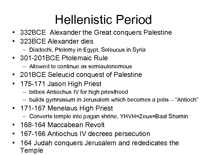Hellenistic Period • 332 BCE Alexander the Great conquers Palestine • 323 BCE Alexander