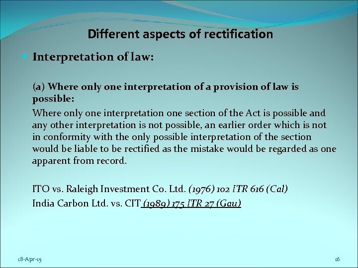 Different aspects of rectification Interpretation of law: (a) Where only one interpretation of a