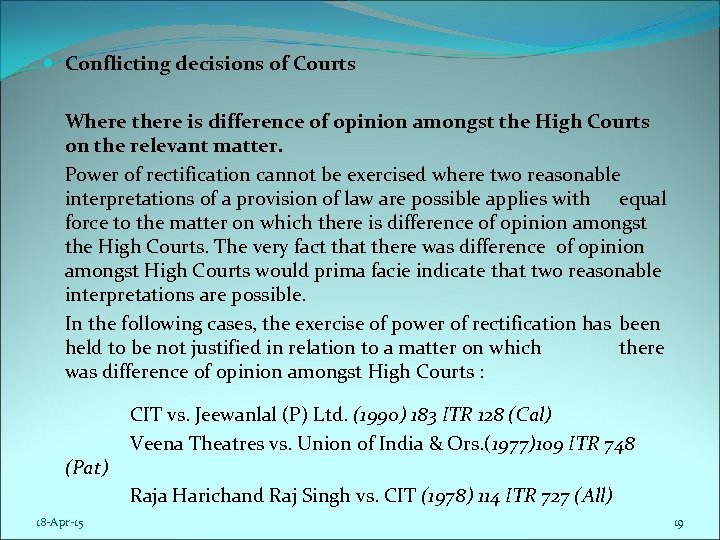  Conflicting decisions of Courts Where there is difference of opinion amongst the High