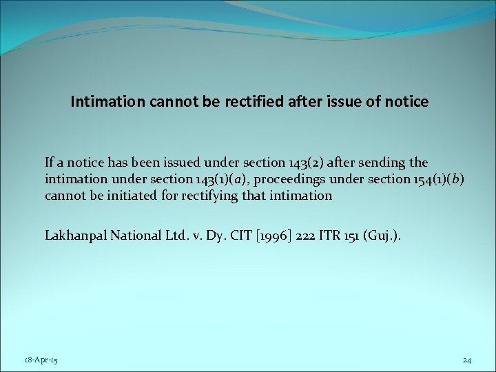 Intimation cannot be rectified after issue of notice If a notice has been issued