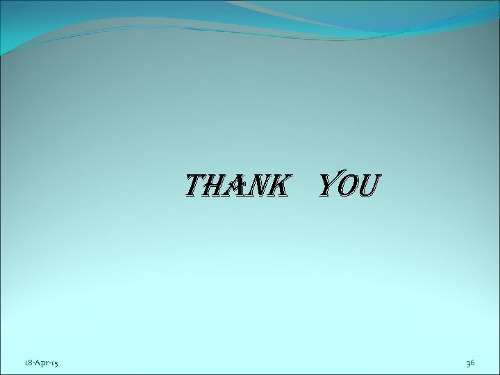 THANK YOU 18 -Apr-15 36 