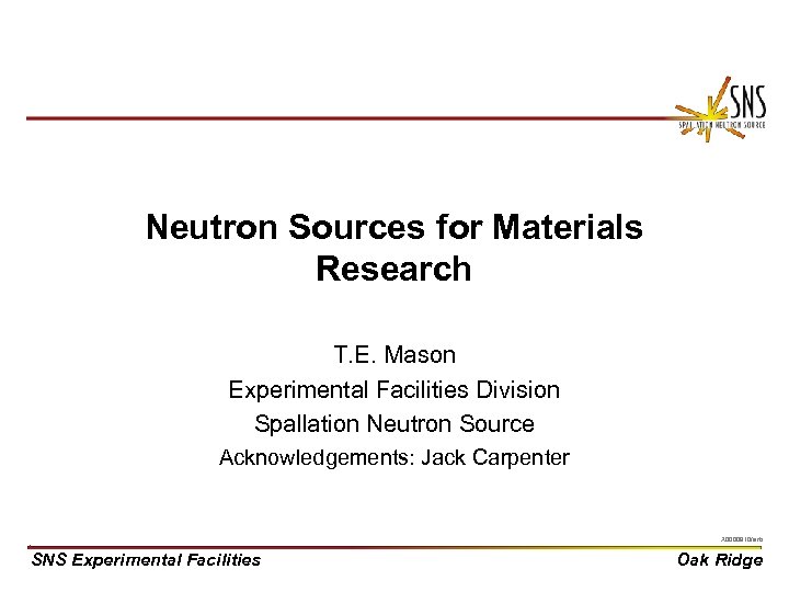 Neutron Sources for Materials Research T. E. Mason Experimental Facilities Division Spallation Neutron Source