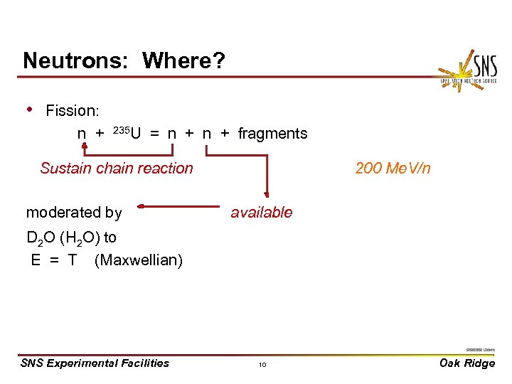 Neutrons: Where? • Fission: n + 235 U = n + fragments Sustain chain