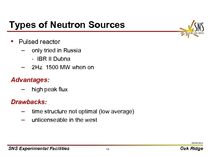 Types of Neutron Sources • Pulsed reactor – – only tried in Russia -