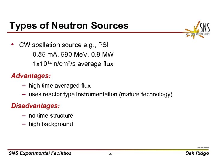 Types of Neutron Sources • CW spallation source e. g. , PSI 0. 85