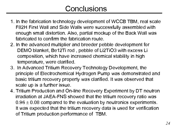 Conclusions 1. In the fabrication technology development of WCCB TBM, real scale F 82