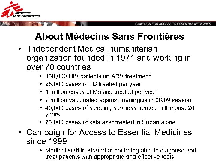 About Médecins Sans Frontières • Independent Medical humanitarian organization founded in 1971 and working