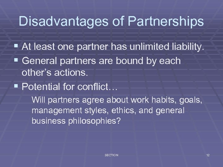 Disadvantages of Partnerships § At least one partner has unlimited liability. § General partners