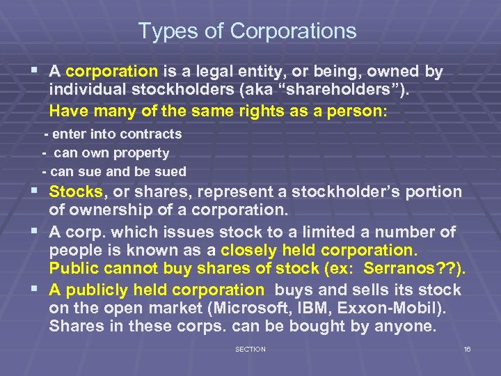 Types of Corporations § A corporation is a legal entity, or being, owned by