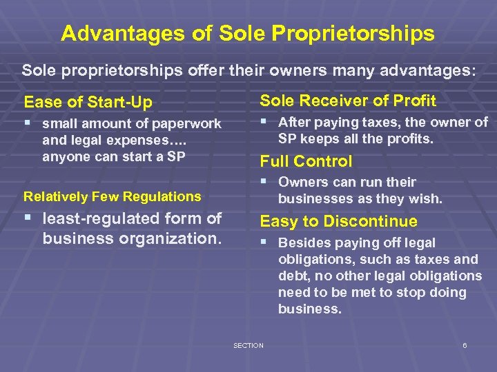 Advantages of Sole Proprietorships Sole proprietorships offer their owners many advantages: Ease of Start-Up