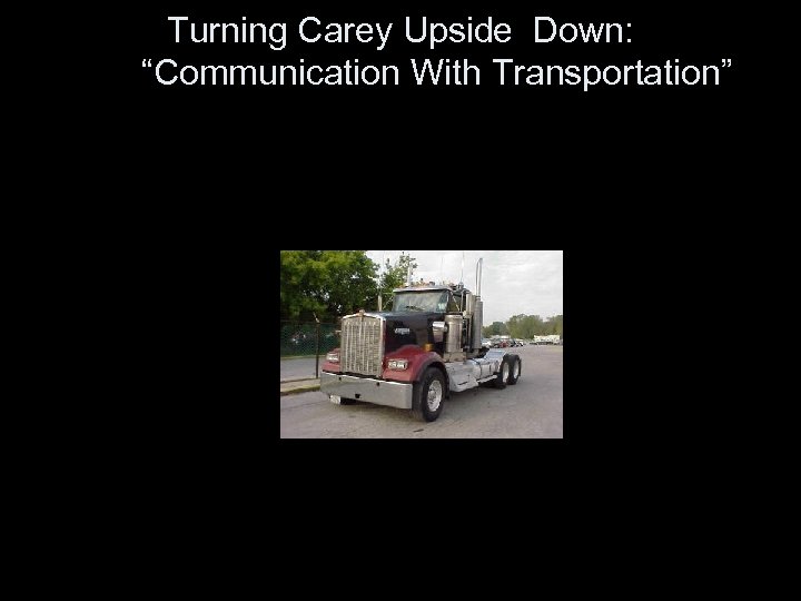 Turning Carey Upside Down: “Communication With Transportation” 