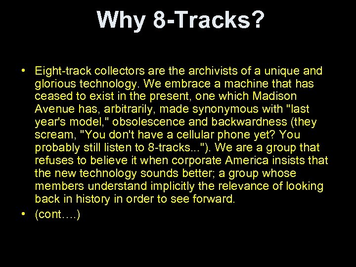  Why 8 -Tracks? • Eight-track collectors are the archivists of a unique and