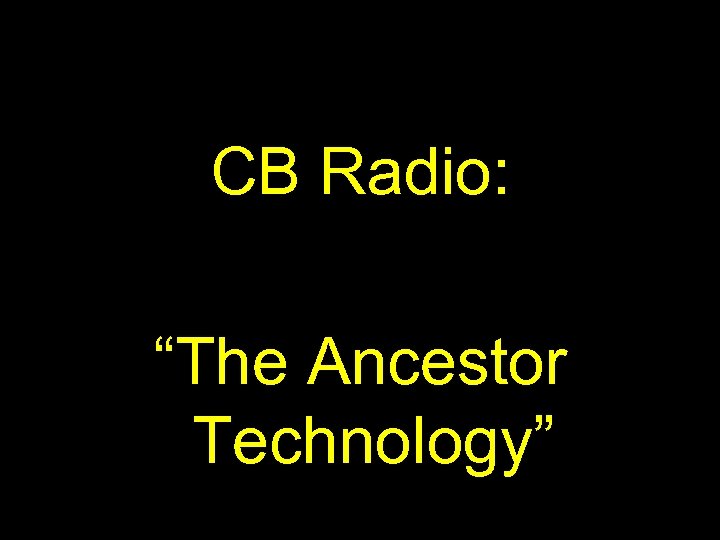 CB Radio: “The Ancestor Technology” 