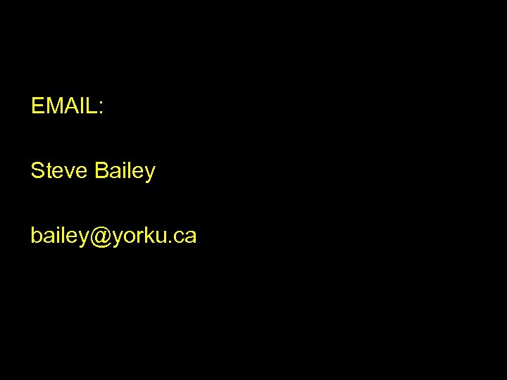 EMAIL: Steve Bailey bailey@yorku. ca 