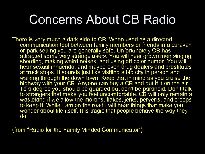 Concerns About CB Radio There is very much a dark side to CB. When