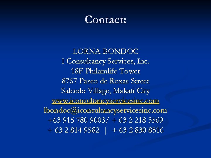 Contact: LORNA BONDOC I Consultancy Services, Inc. 18 F Philamlife Tower 8767 Paseo de