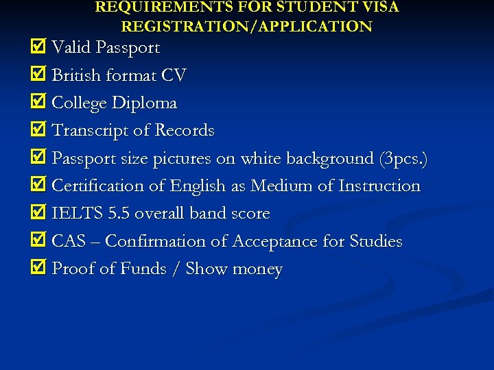 REQUIREMENTS FOR STUDENT VISA REGISTRATION/APPLICATION Valid Passport British format CV College Diploma Transcript of