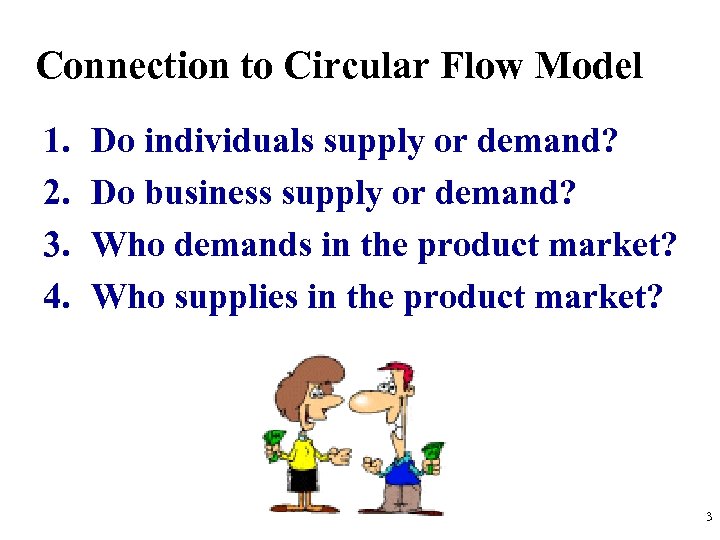 Connection to Circular Flow Model 1. 2. 3. 4. Do individuals supply or demand?