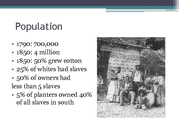 Population • 1790: 700, 000 • 1850: 4 million • 1850: 50% grew cotton