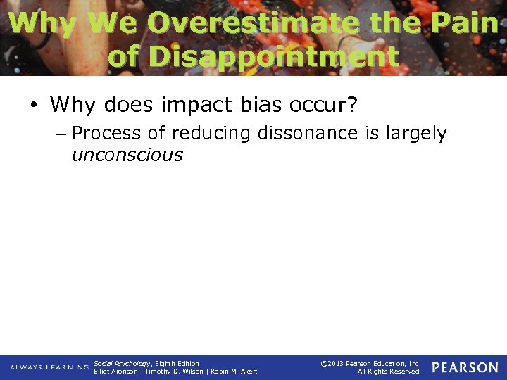 Why We Overestimate the Pain of Disappointment • Why does impact bias occur? –