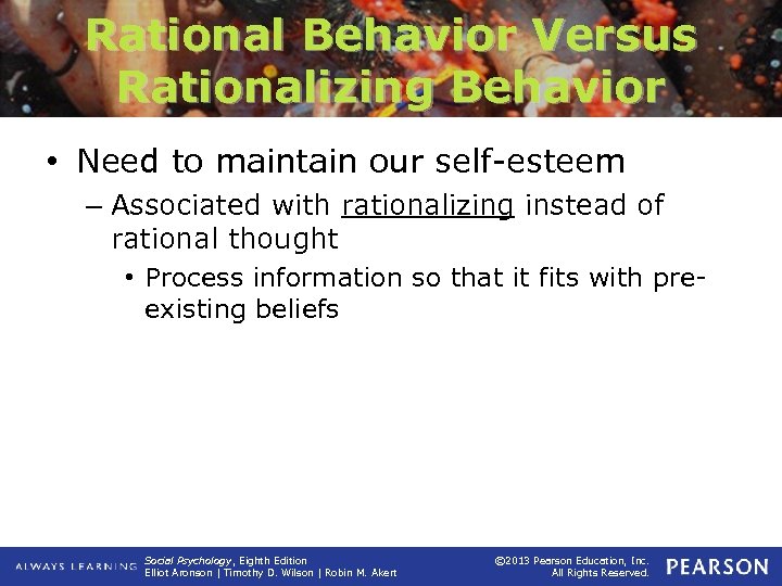 Rational Behavior Versus Rationalizing Behavior • Need to maintain our self-esteem – Associated with