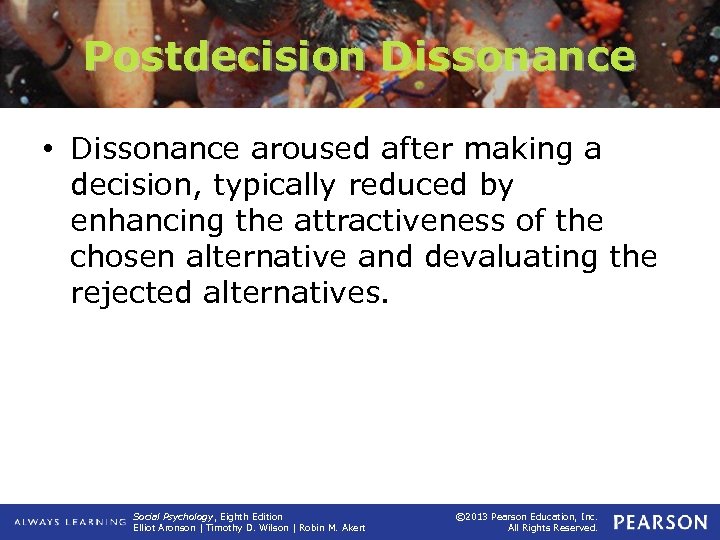 Postdecision Dissonance • Dissonance aroused after making a decision, typically reduced by enhancing the