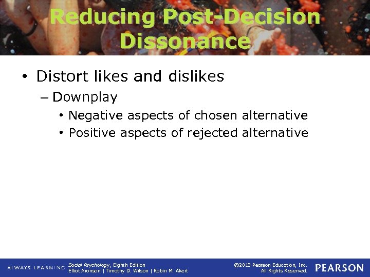 Reducing Post-Decision Dissonance • Distort likes and dislikes – Downplay • Negative aspects of