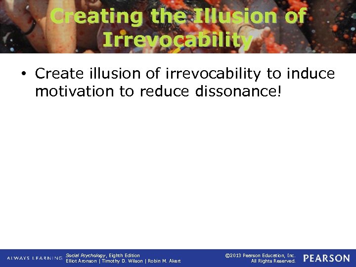 Creating the Illusion of Irrevocability • Create illusion of irrevocability to induce motivation to